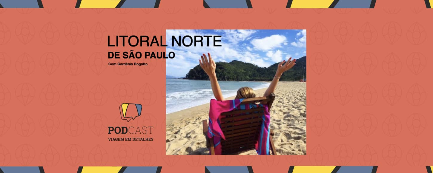 Litoral Norte podcast viagem em detalhes